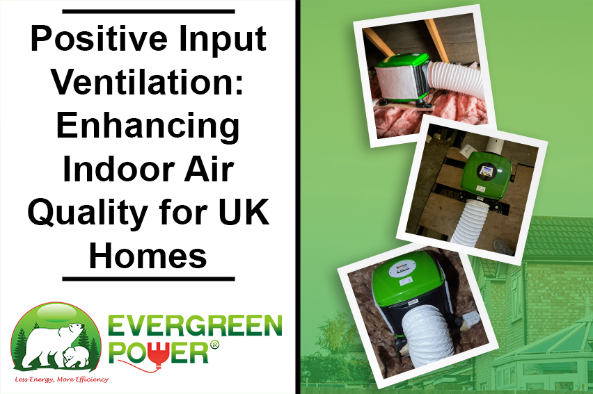 Positive Input Ventilation: Enhancing Indoor Air Quality for UK Homes